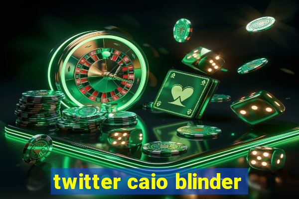 twitter caio blinder